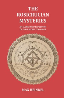 The Rosicrucian Mysteries: An Elementary Exposition of their Secret Teachings