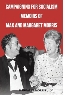 Campaigning for Socialism Memoirs of Max and Margaret Morris
