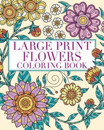 Large Print Flowers Coloring Book: Over 45 Images