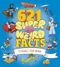 621 Super Weird Facts to Boggle Your Brain