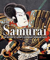 The Samurai: The History of Japan's Legendary Warrior Caste