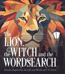 The Lion, the Witch and the Wordsearch: Over 100 Puzzles Inspired by the Life and Works of C. S. Lewis