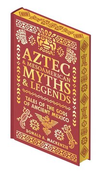 Aztec & Other Mesoamerican Myths & Legends: Tales of the Gods of Ancient Mexico