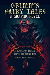 Grimm's Fairy Tales: A Graphic Novel: The Sleeping Beauty, Little Red Riding Hood, Beauty and the Beast