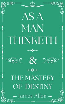 As a Man Thinketh and the Mastery of Destiny