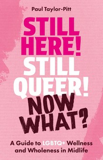 Still Here! Still Queer! Now What?