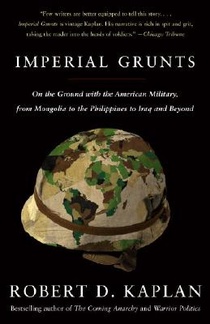 Imperial Grunts: On the Ground with the American Military, from Mongolia to the Philippines to Iraq and Beyond