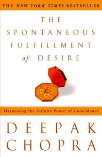 The Spontaneous Fulfillment of Desire: Harnessing the Infinite Power of Coincidence