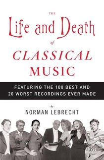 Lebrecht, N: Life and Death of Classical Music voorzijde