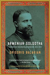 Armenian Golgotha: A Memoir of the Armenian Genocide, 1915-1918