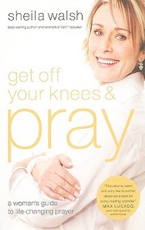 Get Off Your Knees and Pray