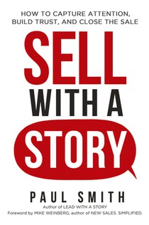 Sell with a Story: How to Capture Attention, Build Trust, and Close the Sale voorzijde