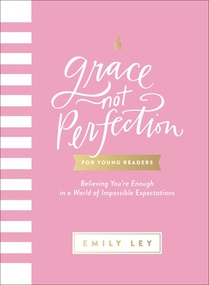 Grace, Not Perfection for Young Readers: Believing You're Enough in a World of Impossible Expectations