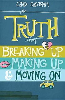 The Truth about Breaking Up, Making Up, & Moving on