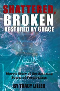 Shattered, Broken Restored by Grace