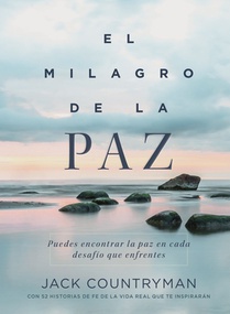 El Milagro de la Paz: Puedes Encontrar La Paz En Cada Desafío Que Enfrentes