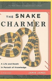 The Snake Charmer: A Life and Death in Pursuit of Knowledge