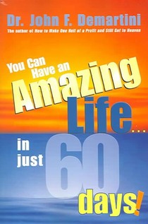 You Can Have An Amazing Life In Just 60 Days