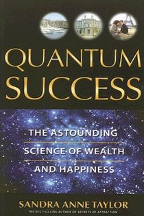 Quantum Success: The Astounding Science of Wealth and Happiness