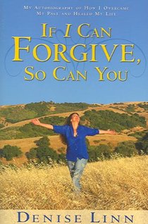 If I Can Forgive, So Can You: My Autobiography of How I Overcame My Past and Healed My Life (Revised)