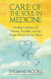 Care of the Soul in Medicine: Healing Guidance for Patients, Families, and the People Who Care for Them