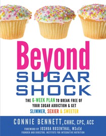 Beyond Sugar Shock: The 6-Week Plan to Break Free of Your Sugar Addiction & Get Slimmer, Sexier & Sweeter