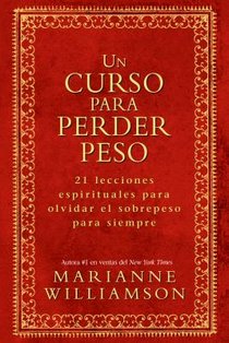 Un Curso Para Perder Peso: 21 Lecciones Espirituales Para Olvidar El Sobrepeso Para Siempre = A Course in Weight Loss voorzijde