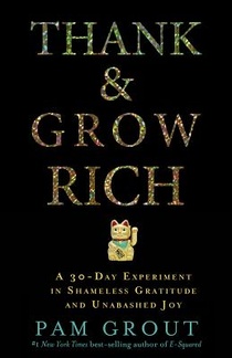 Thank & Grow Rich: A 30-Day Experiment in Shameless Gratitude and Unabashed Joy voorzijde