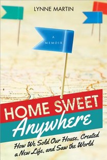 Home Sweet Anywhere: How We Sold Our House, Created a New Life, and Saw the World