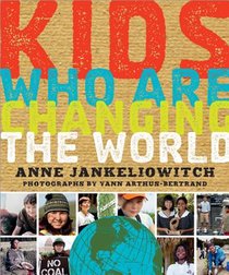 Kids Who Are Changing the World: A Book from the Goodplanet Foundation