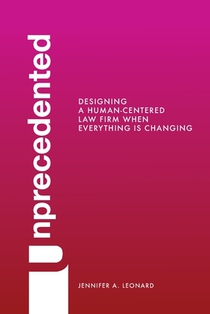 Unprecedented: Designing a Human-Centered Law Firm When Everything Is Changing