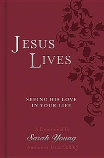 Jesus Lives, with Full Scriptures: Seeing His Love in Your Life (a 180-Day Devotional)