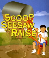 Scoop, Seesaw, and Raise: A Book about Levers