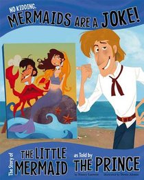 No Kidding, Mermaids Are a Joke!: The Story of the Little Mermaid as Told by the Prince