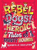 Rebel Dogs! Heroic Tales of Trusty Hounds voorzijde