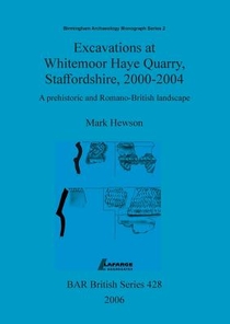 Excavations at Whitemoor Haye Quarry, Staffordshire, 2000-2004