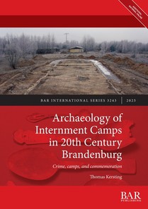 Archaeology of Internment Camps in 20th Century Brandenburg: Crime, camps, and commemoration