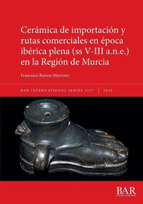 Cerámica de importación y rutas comerciales en época ibérica plena (ss V-III a.n.e.) en la Región de Murcia