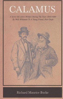 Calamus - A Series Of Letters Written During The Years 1868-1880 By Walt Whitman To A Young Friend, Peter Doyle