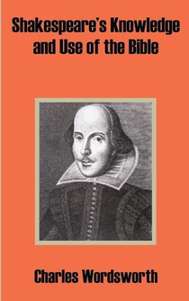 Shakespeare's Knowledge and Use of the Bible