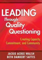 Leading Through Quality Questioning: Creating Capacity, Commitment, and Community voorzijde