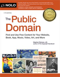 The Public Domain: How to Find & Use Copyright-Free Writings, Music, Art & More