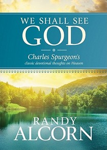 We Shall See God: Charles Spurgeon's Classic Devotional Thoughts on Heaven