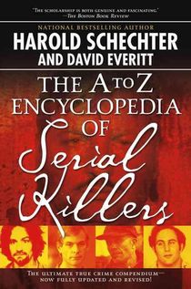 The A-Z Encyclopedia Of Serial Killers: Revised