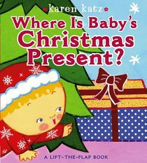 Where Is Baby's Christmas Present?: A Lift-The-Flap Book