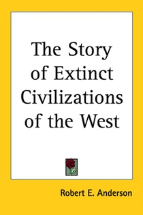 The Story of Extinct Civilizations of the West