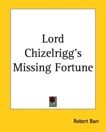 Lord Chizelrigg's Missing Fortune