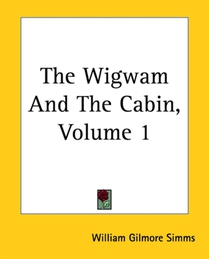 The Wigwam And The Cabin, Volume 1