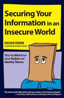 Securing Your Information in an Insecure World: What You Must Know about Hackers and Identity Thieves
