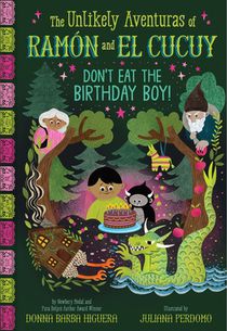 Don't Eat the Birthday Boy! (the Unlikely Aventuras of Ramón and El Cucuy Book #2): An Illustrated Chapter Book Volume 2